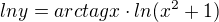 $lny = arctagx \cdot ln(x^{2}+1)$