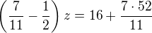 $\left(\frac7{11}-\frac12\right)z=16+\frac{7\cdot52}{11}$