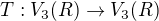 $T:V_3(R)\rightarrow V_3(R)$