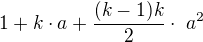$1 + k\cdot a + \frac{(k-1)k}{2} \cdot� a^{2}$