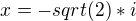 $x=-sqrt(2)*i$