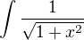 $\int\frac{1}{\sqrt{1+x^2}}$