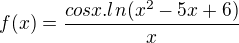 $f(x)=\frac{cosx.ln(x^2-5x+6)}{x}$