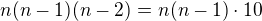$n(n-1)(n-2)=n(n-1)\cdot 10$