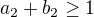 $a_2+b_2 \ge 1$