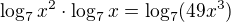 $\log_7x^2\cdot\log_7x=\log_7(49x^3)$