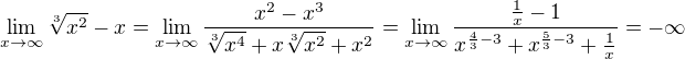 $\lim_{x\to\infty}\sqrt[3]{x^2}-x=\lim_{x\to\infty}{\frac{x^2-x^3}{\sqrt[3]{x^4}+x\sqrt[3]{x^2}+x^2}}=\lim_{x\to\infty}{\frac{\frac{1}{x}-1}{x^{\frac{4}{3}-3}+x^{\frac{5}{3}-3}+\frac{1}{x}}}=-\infty$