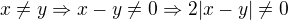 $x \ne y \Rightarrow x-y\ne0\Rightarrow 2|x-y|\ne0$