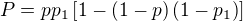 $P = pp_1\[1-\(1-p\)\(1-p_1\)\]$