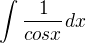 $\int_{}^{}\frac{1}{cosx}dx$