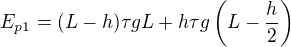 $E_{p1}=(L-h)\tau gL+h\tau g\left(L-\frac h2\right)$