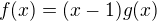 $f(x)=(x-1)g(x)$
