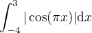 $\int_{-4}^{3}|\cos(\pi x)|\mathrm{d}x$