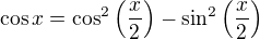 $\cos x=\cos^2\(\frac x2\)-\sin^2\(\frac x2\)$