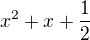 $x^{2}+x+\frac{1}{2}$