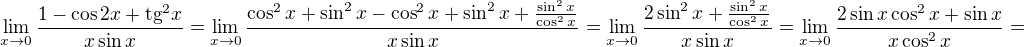 $\lim_{x\to0}\frac{1-\cos2x+{\rm tg}^2x}{x\sin x}=\lim_{x\to0}\frac{\cos^2x+\sin^2x-\cos^2x+\sin^2x+\frac{\sin^2x}{\cos^2x}}{x\sin x}=\lim_{x\to0}\frac{2\sin^2x+\frac{\sin^2x}{\cos^2x}}{x\sin x}=\lim_{x\to0}\frac{2\sin x\cos^2x+\sin x}{x\cos^2x}=$