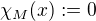 $\chi_M(x) := 0$