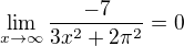 $\lim_{x \to \infty}\frac{-7}{3x^2 + 2\pi^2} = 0$