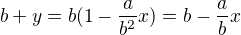$b + y = b(1-\frac{a}{b^2}x) = b - \frac{a}{b}x$