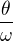 $\frac\theta\omega$