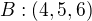 $B : (4, 5, 6)$