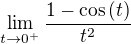 $\lim_{t\to0^{+}}{\frac{1-\cos{\(t\)}}{t^2}}$