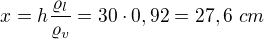 $x=h\frac{\varrho_l}{\varrho_v}=30\cdot0,92=27,6\ cm$