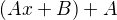 $(Ax + B) + A $