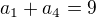 $ a_1+a_4=9$