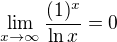 $\lim_{x \to \infty } \frac{(1)^x}{\ln x} =0$