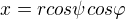 $x=rcos\psi cos\varphi $