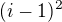 $(i-1)^{2}$