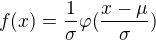 $f(x)=\frac{1}{\sigma}\varphi(\frac{x-\mu}{\sigma})$