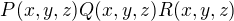 $P(x,y,z) Q(x,y,z) R(x,y,z)$