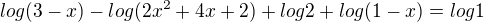 $log (3-x) - log (2x^2+4x+2) + log 2 + log (1-x)=log 1$