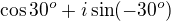 $\cos 30^o+i\sin(-30^o)$