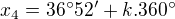$x_4=36^\circ52^\prime + k.360^\circ$