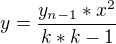 $y=\frac{y_{n-1}*x^{2}}{k*k-1}$