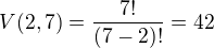 $V (2,7)=\frac{7!}{(7-2)!}=42$
