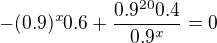 kopírovat do textarea $-(0.9)^x0.6+\frac{0.9^{20}0.4}{0.9^x}=0$