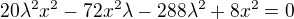 $20 \lambda^2x^2 -72x^2 \lambda - 288 \lambda^2 + 8x^2 = 0$