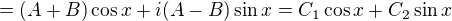 $=(A+B)\cos x + i(A-B)\sin x = C_1\cos x + C_2\sin x$