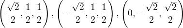 $\(\frac{\sqrt{2}}{2},\frac{1}{2},\frac{1}{2}\), \(-\frac{\sqrt{2}}{2},\frac{1}{2},\frac{1}{2}\), \(0,-\frac{\sqrt{2}}{2},\frac{\sqrt{2}}{2}\)$