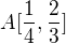 $A[\frac{1}{4},\frac{2}{3}] $