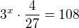 $3^{x} \cdot \frac{4}{27} = 108$