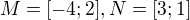 $M = [-4; 2], N = [3;1]$