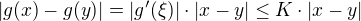 $|g(x) - g(y)| = |g'(\xi)|\cdot|x-y| \le K \cdot|x-y|$