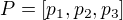 $P = [p_1, p_2, p_3]$