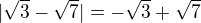 $|\sqrt{3}-\sqrt{7}|=-\sqrt{3}+\sqrt{7}$