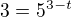 $3=5^{3-t}$